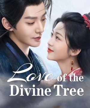 Love of the Divine Tree / مسلسل حب الشجرة الإلهية تقرير + حلقات مترجمة