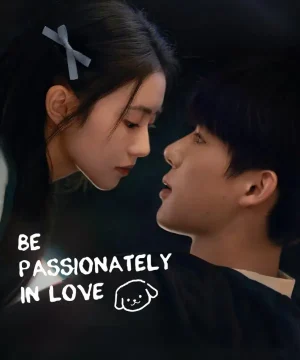 Be Passionately in Love / مسلسل كن شغوفًا بالحب تقرير + حلقات مترجمة